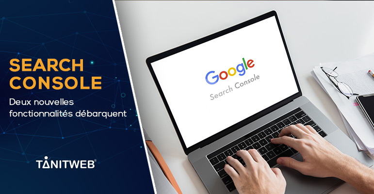 Deux nouvelles fonctionnalités débarquent sur Search Console